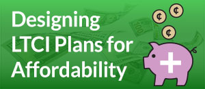 Designing LTCi Plans for Affordability